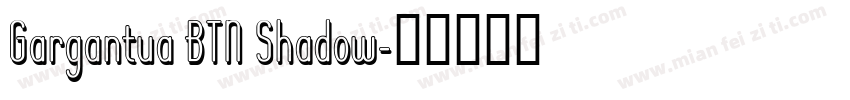 Gargantua BTN Shadow字体转换